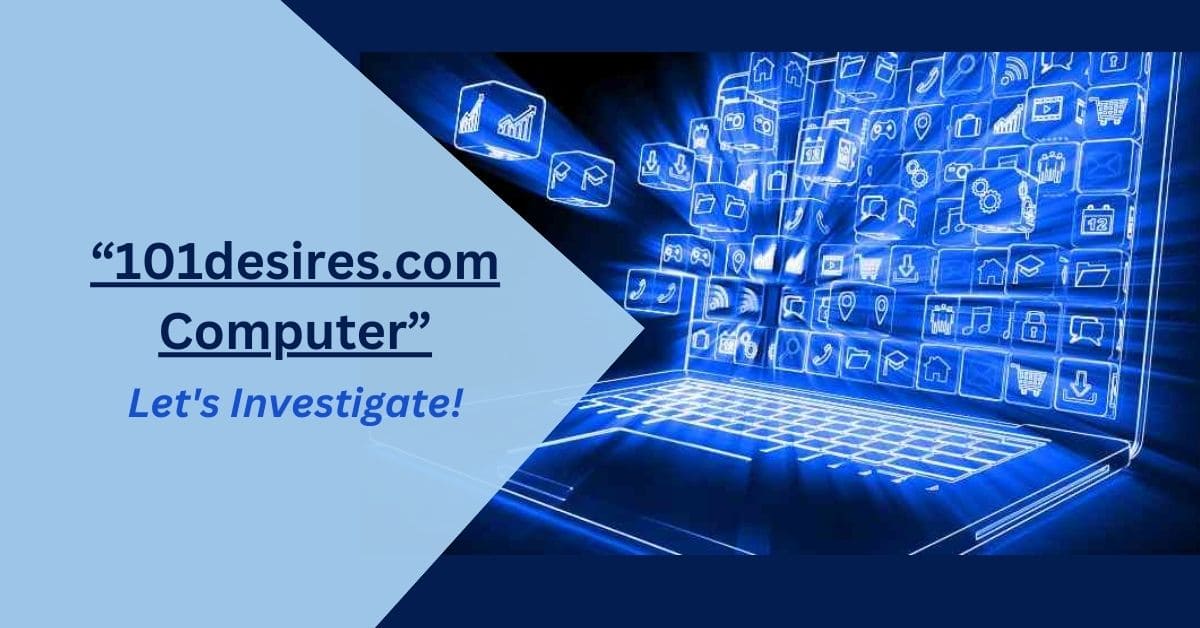 101desires.com Computer – Let’s Investigate!