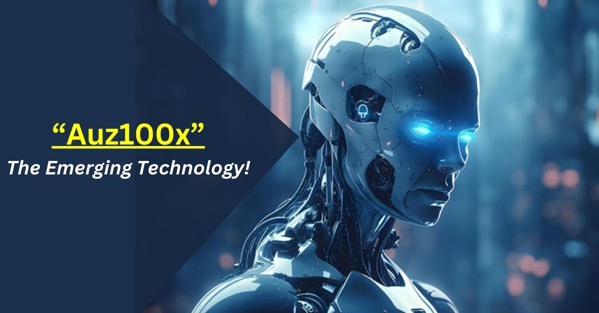 Auz100x – The Emerging Technology!