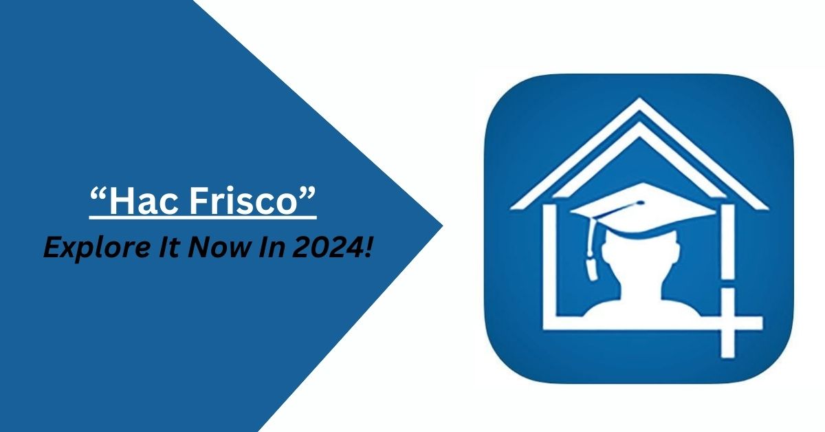 Hac Frisco – Explore It Now In 2024!