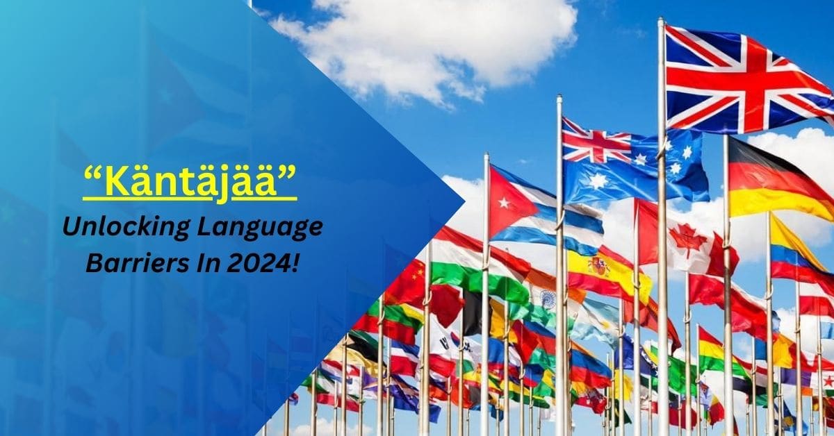 Käntäjää – Unlocking Language Barriers In 2024!