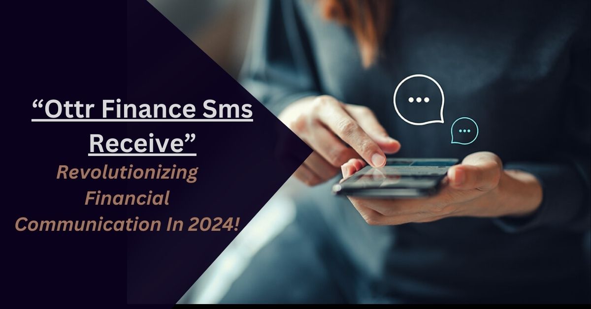 Ottr Finance Sms Receive – Revolutionizing Financial Communication In 2024!