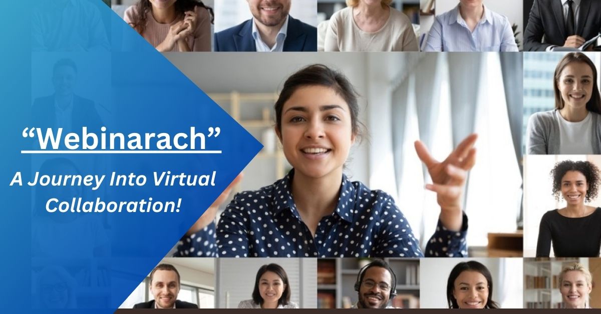 Unleashing The Power Of “Webinarach” – A Journey Into Virtual Collaboration!