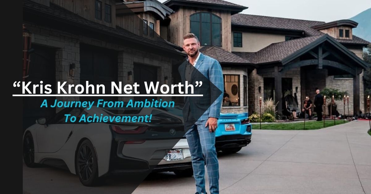 Kris Krohn Net Worth – A Journey From Ambition To Achievement!