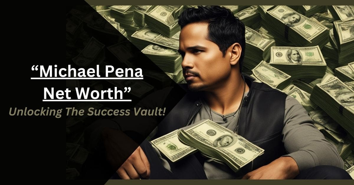 Michael Pena Net Worth – Unlocking The Success Vault!