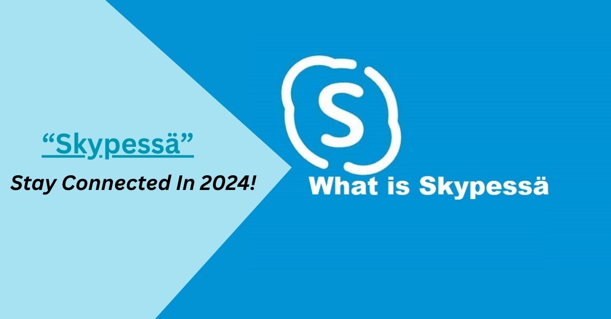 Skypessä – Stay Connected In 2024!