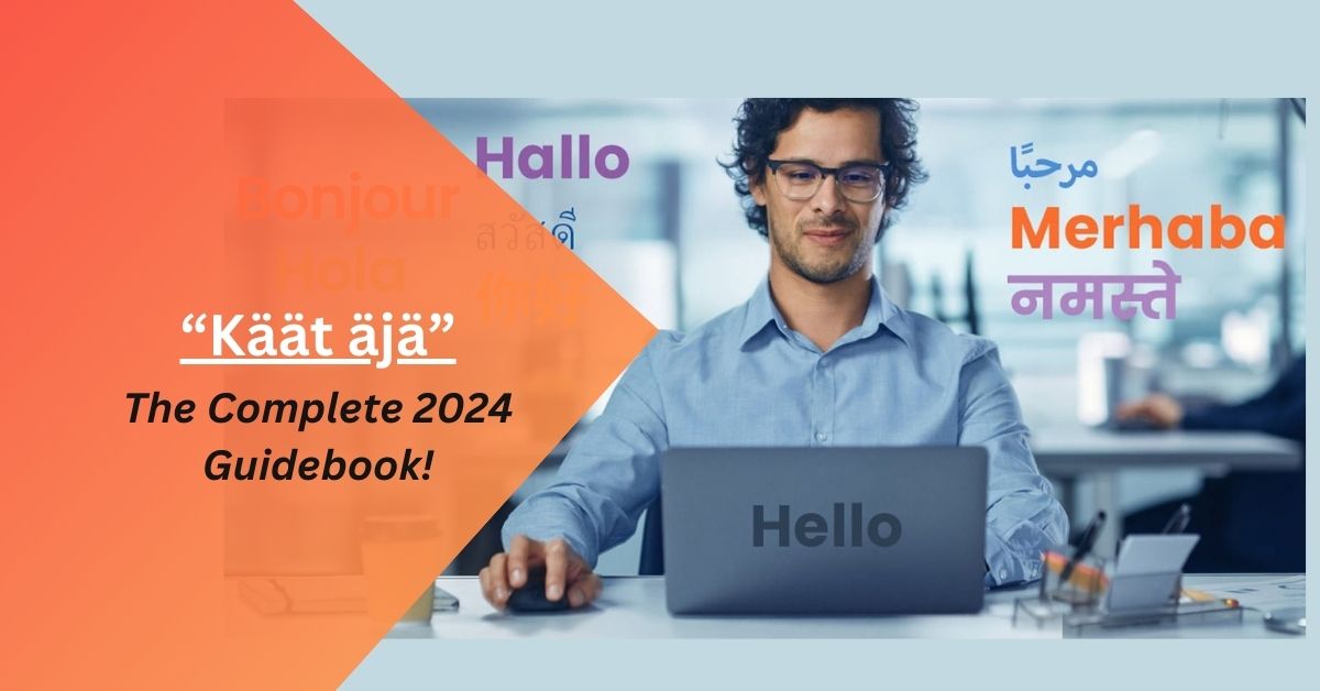 Käät äjä – The Complete 2024 Guidebook!