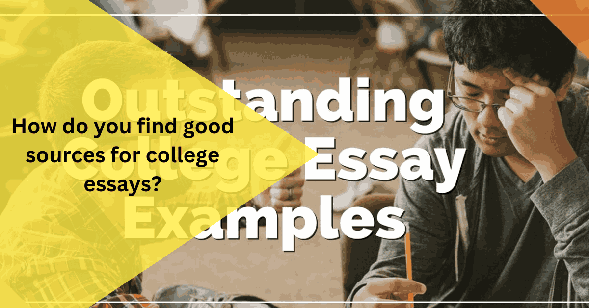 How do you find good sources for college essays?