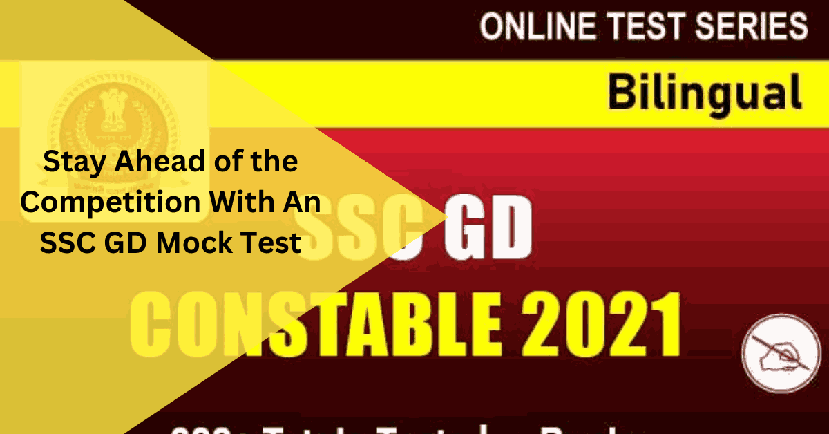 Stay Ahead of the Competition With An SSC GD Mock Test