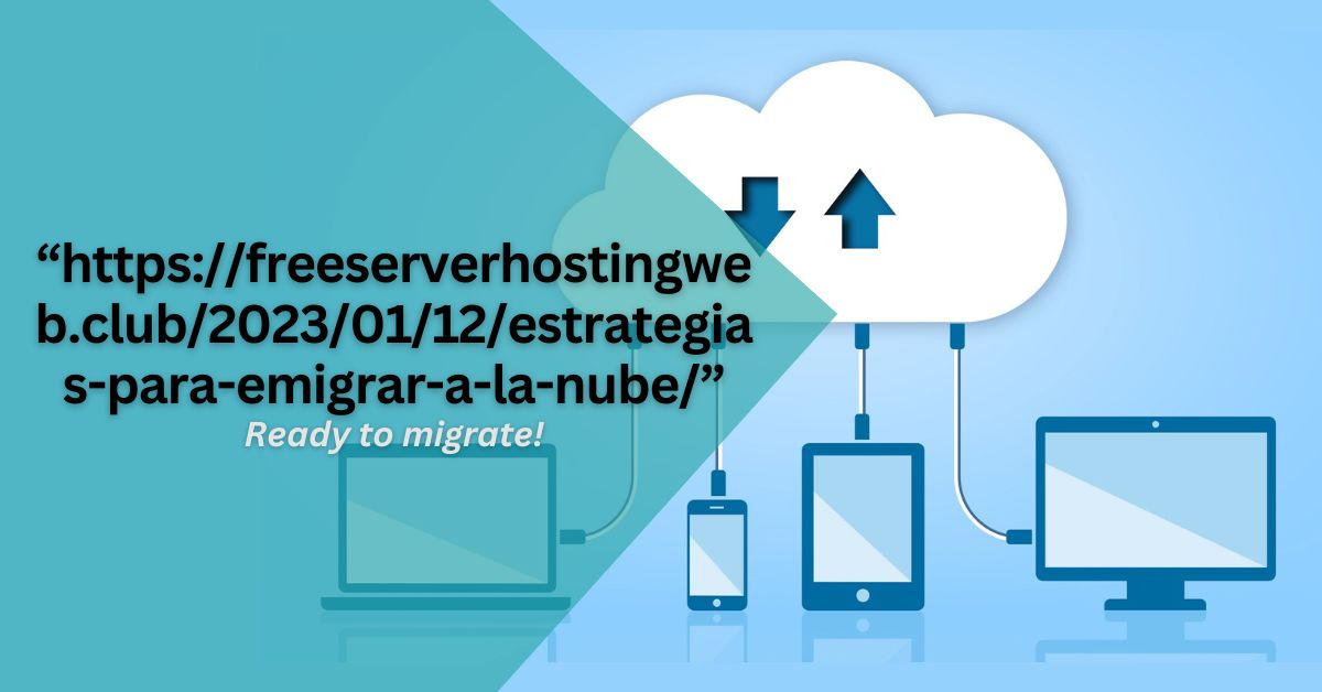 https://freeserverhostingweb.club/2023/01/12/estrategias-para-emigrar-a-la-nube/ – Ready to migrate!