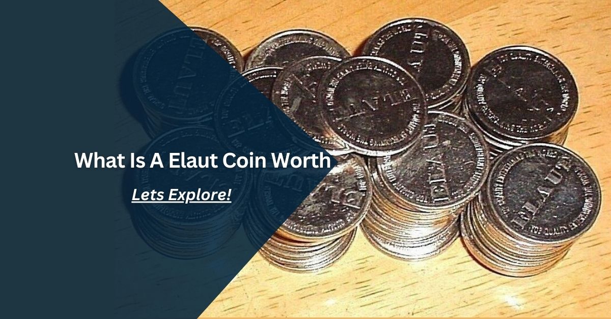 What Is A Elaut Coin Worth – Let’s Explore!