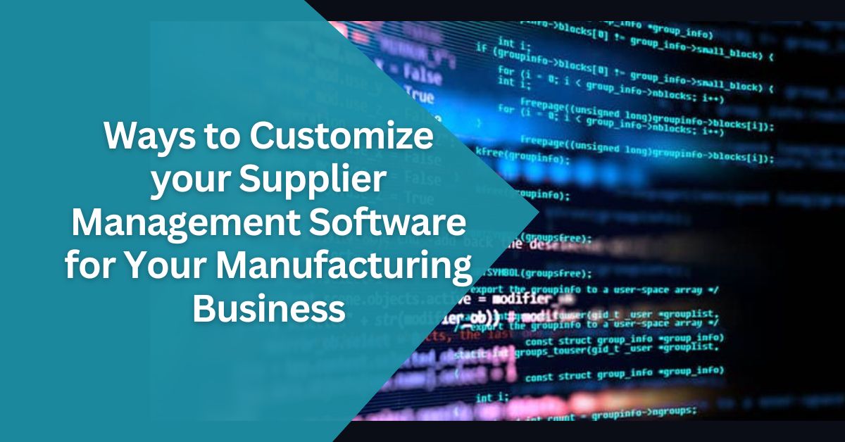 Ways to Customize your Supplier Management Software for Your Manufacturing Business