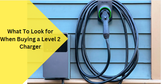 What To Look for When Buying a Level 2 Charger